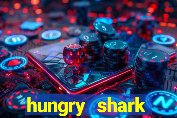 hungry shark evolution dinheiro infinito ios